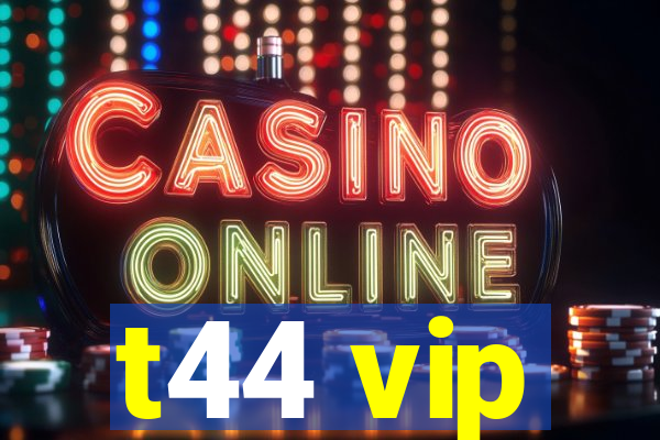t44 vip
